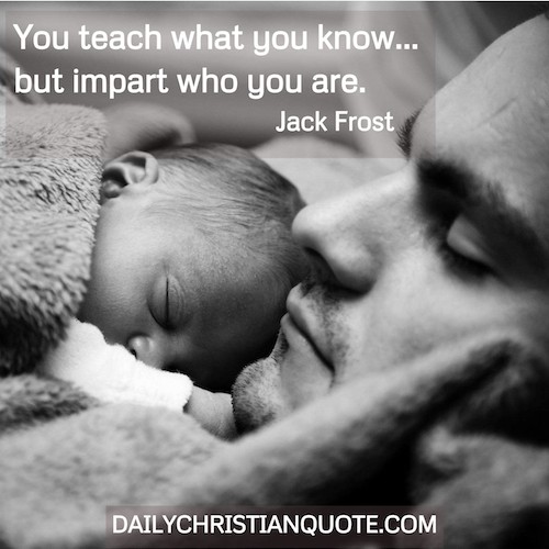 You teach what you know - you impart who you are 