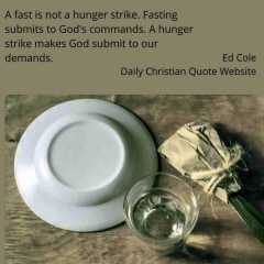 A-fast-is-not-a-hunger-strike.-Fasting-submits-to-Gods-commands.-A-hunger-strike-makes-God-submit-to-our-demands.-Ed-Cole