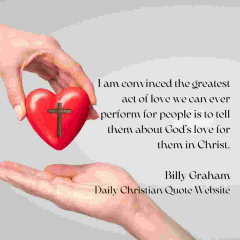 I-am-convinced-the-greatest-act-of-love-we-can-ever-perform-for-people-is-to-tell-them-about-Gods-love-for-them-in-Christ.-Billy-Graham-Daily-Christian-Quote-Website-