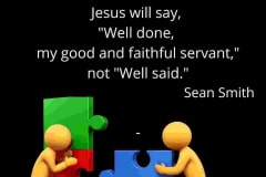 Jesus-will-say-Well-done-my-good-and-faithful-servant-not-well-said.-Sean-Smith-Daily-Christian-Quote-Website-
