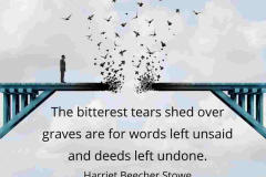 The-bitterest-tears-shed-over-graves-are-for-words-left-unsaid-and-deeds-left-undone.-