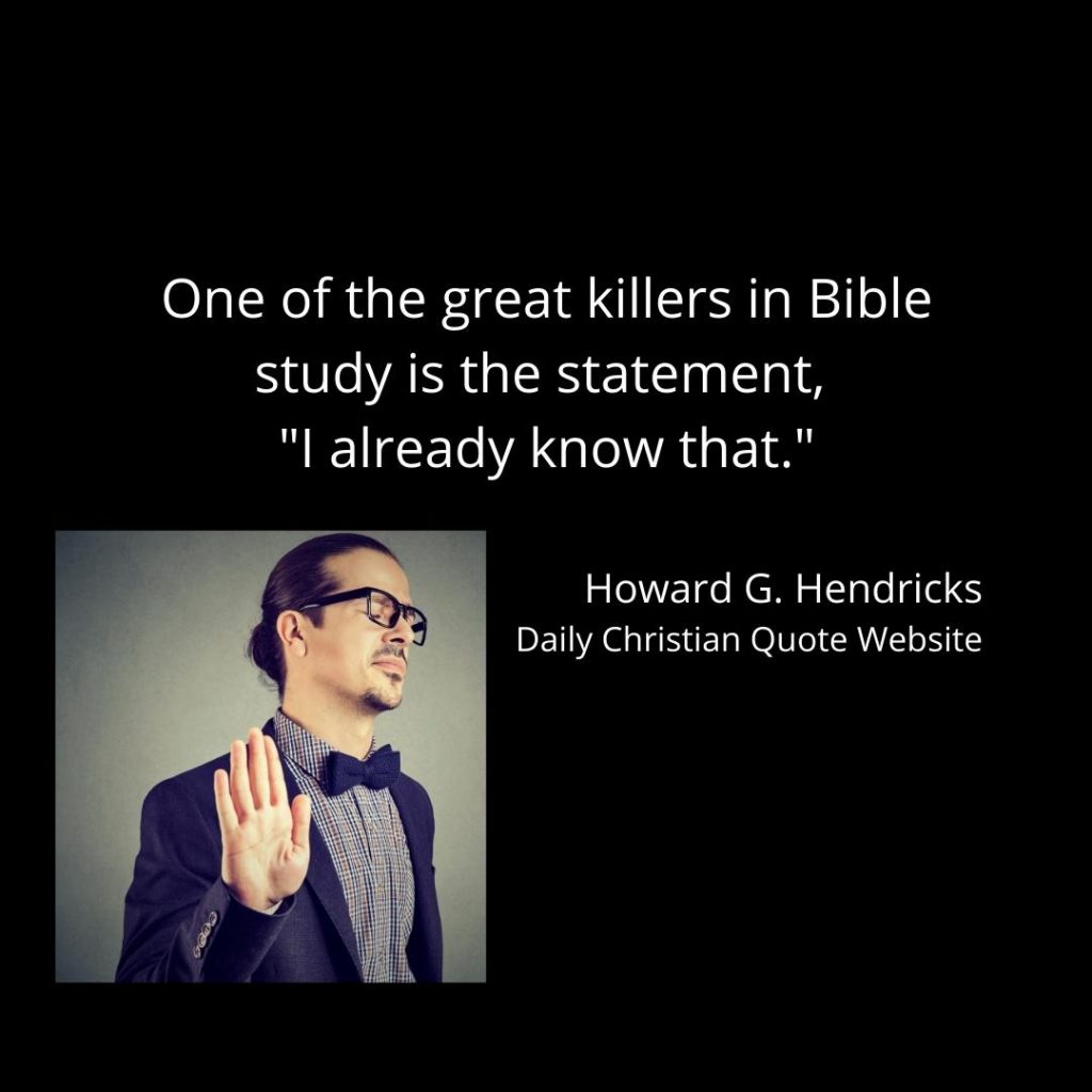 One of the great killers in Bible study is the statement, "I already know that."